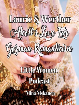 cover image of Laurie and Werther, Louisa May Alcott's Love For German Romanticism
